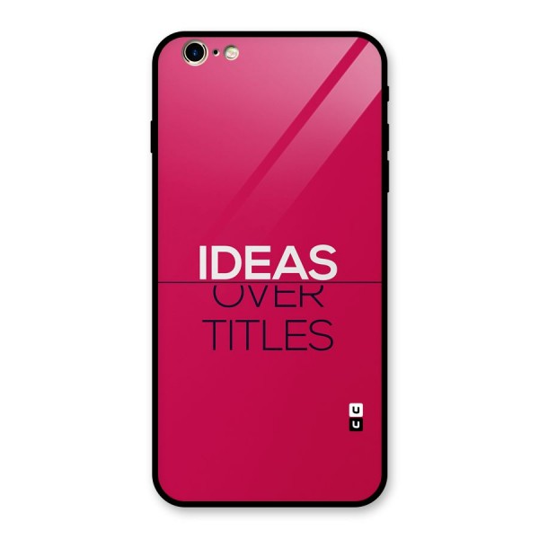 Ideas Over Titles Glass Back Case for iPhone 6 Plus 6S Plus