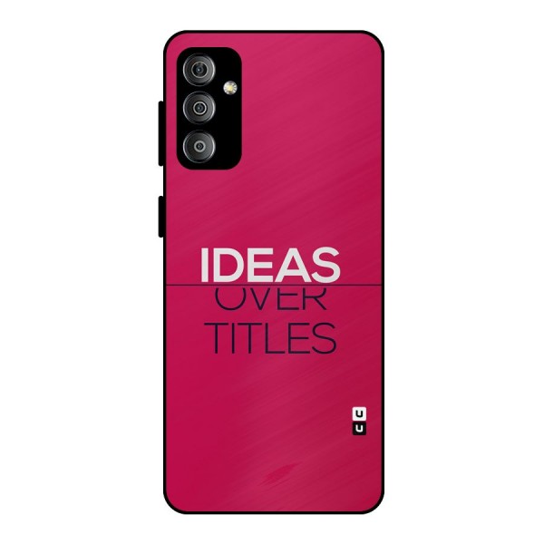 Ideas Over Titles Metal Back Case for Galaxy F23