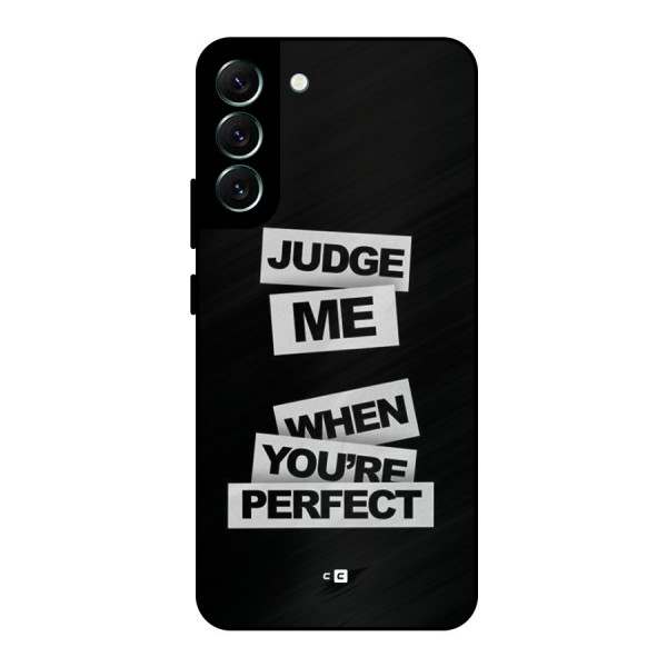 Judge Me When Metal Back Case for Galaxy S22 Plus 5G