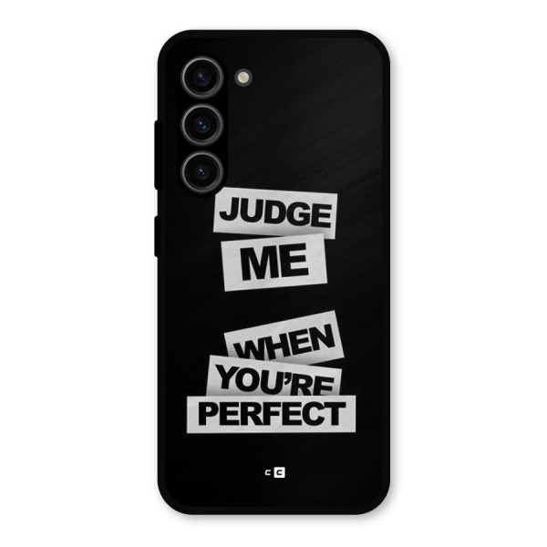 Judge Me When Metal Back Case for Galaxy S23