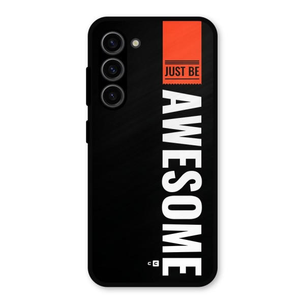 Just Be Awesome Metal Back Case for Galaxy S23