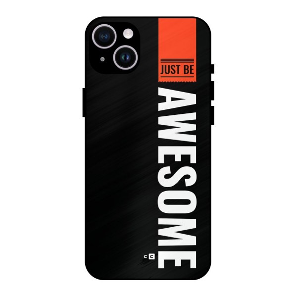Just Be Awesome Metal Back Case for iPhone 14 Plus