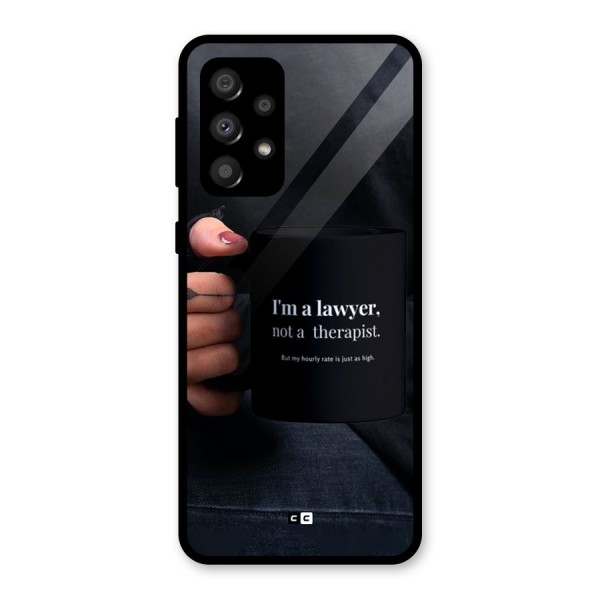 Lawyer Not Therapist Glass Back Case for Galaxy A32