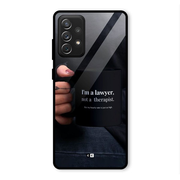 Lawyer Not Therapist Glass Back Case for Galaxy A72
