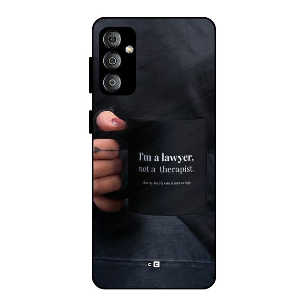 Lawyer Not Therapist Metal Back Case for Galaxy F23