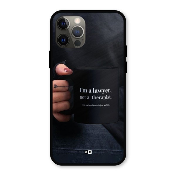 Lawyer Not Therapist Metal Back Case for iPhone 12 Pro
