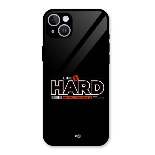 Life Is Hard Glass Back Case for iPhone 14 Plus