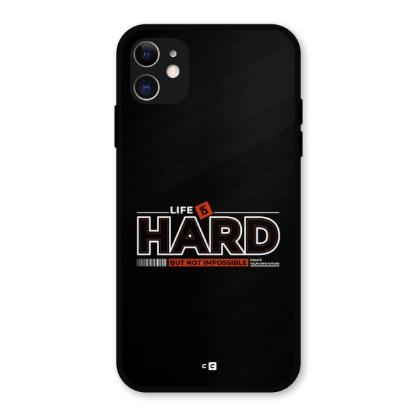 Life Is Hard Metal Back Case for iPhone 11