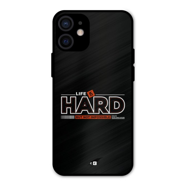 Life Is Hard Metal Back Case for iPhone 12 Mini