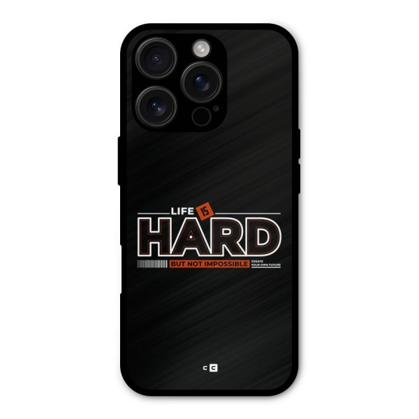 Life Is Hard Metal Back Case for iPhone 16 Pro
