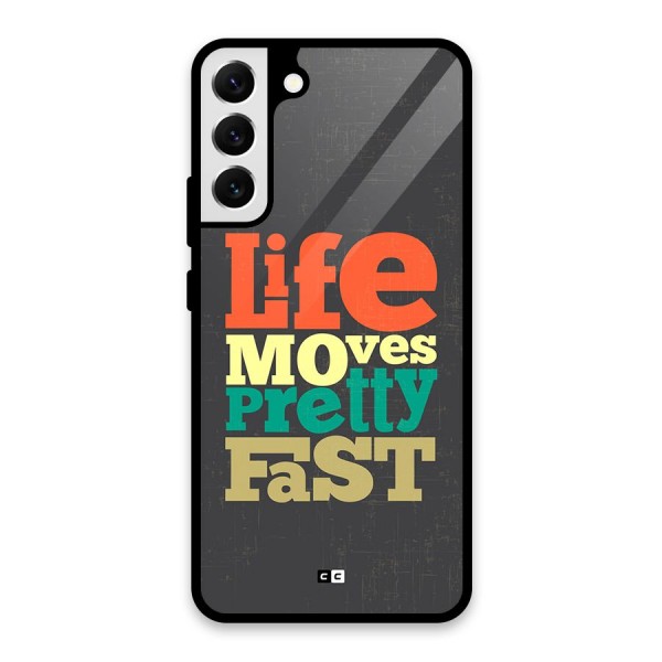 Life Moves Fast Glass Back Case for Galaxy S22 Plus 5G