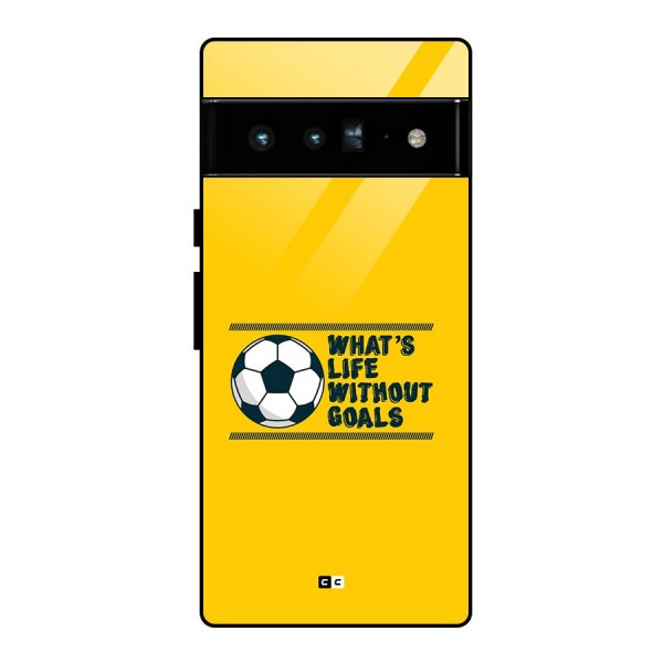 Life Without Goals Glass Back Case for Google Pixel 6 Pro
