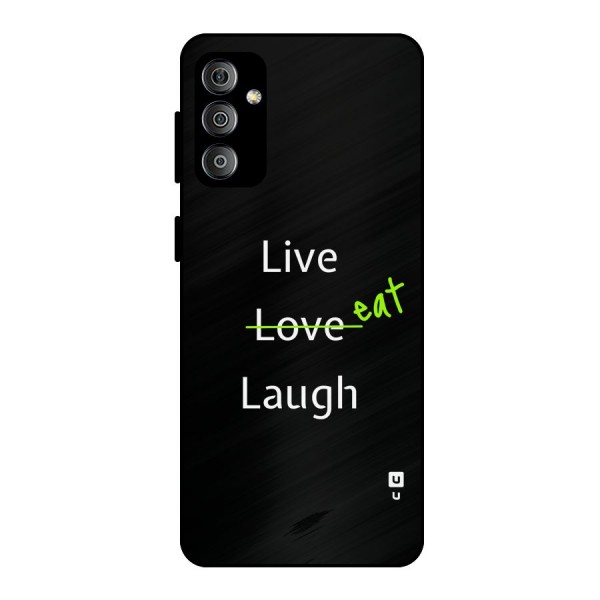 Live Eat Laugh Metal Back Case for Galaxy F23
