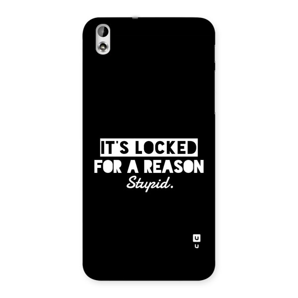 Locked For Stupid Back Case for Desire 816