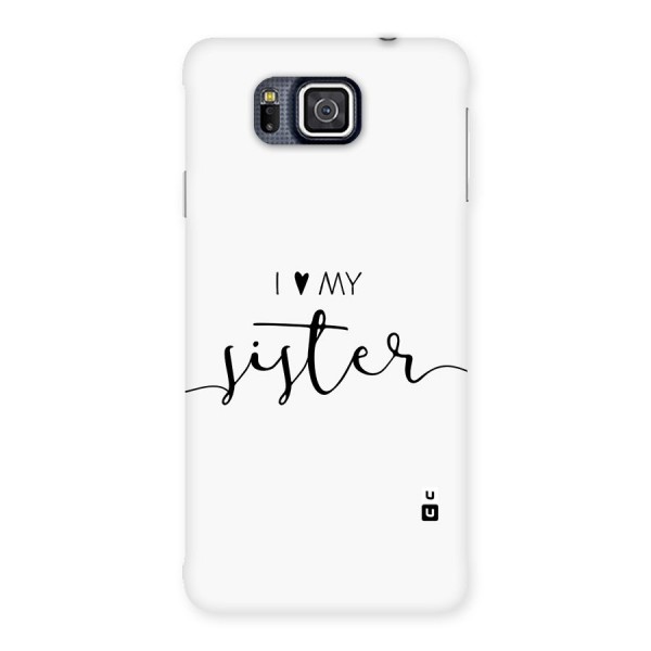 Love My Sister Back Case for Galaxy Alpha