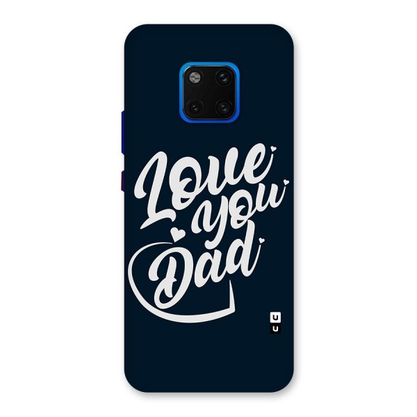 Love You Dad Back Case for Huawei Mate 20 Pro
