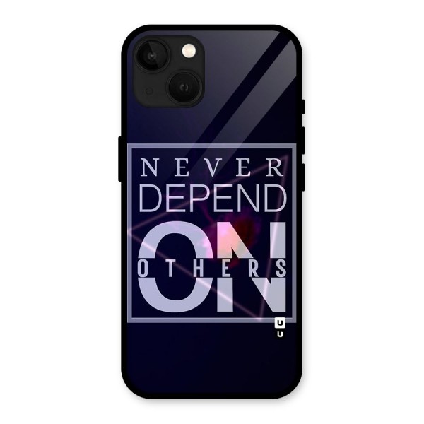 Never Depend On Others Glass Back Case for iPhone 13
