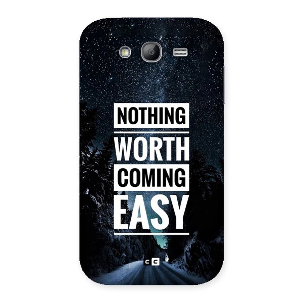 Nothing Worth Easy Back Case for Galaxy Grand Neo