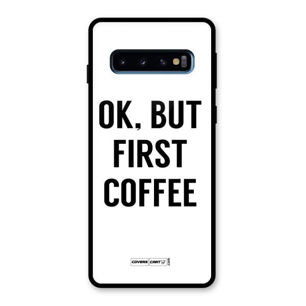 OK But First Coffee (White) Glass Back Case for Galaxy S10