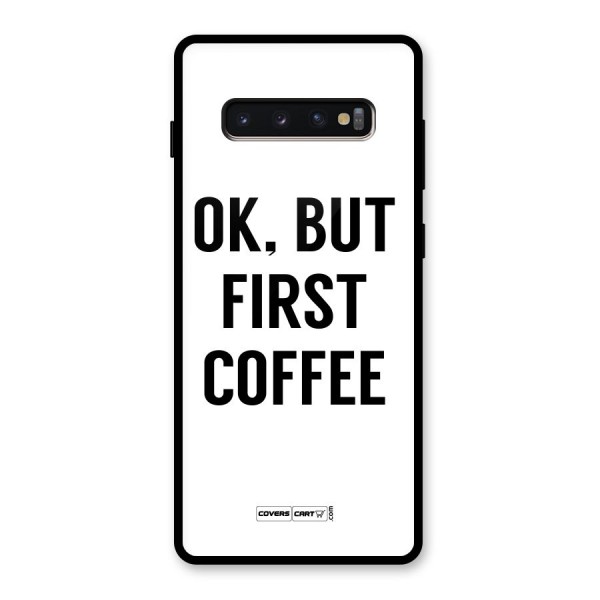 OK But First Coffee (White) Glass Back Case for Galaxy S10 Plus