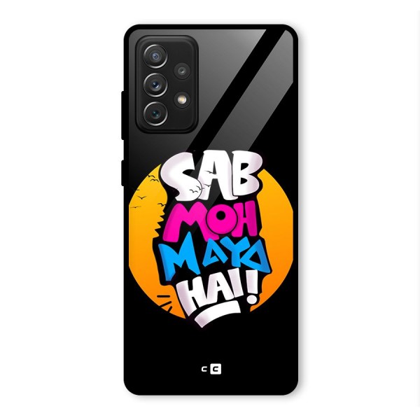 Sab Moh Maya Hai Glass Back Case for Galaxy A72