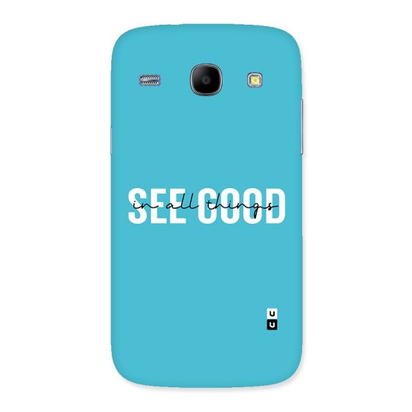See Good in All Things Back Case for Galaxy Core