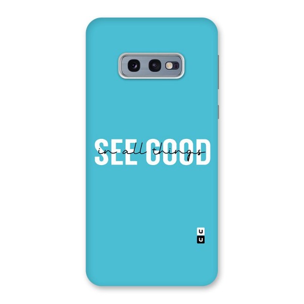 See Good in All Things Back Case for Galaxy S10e