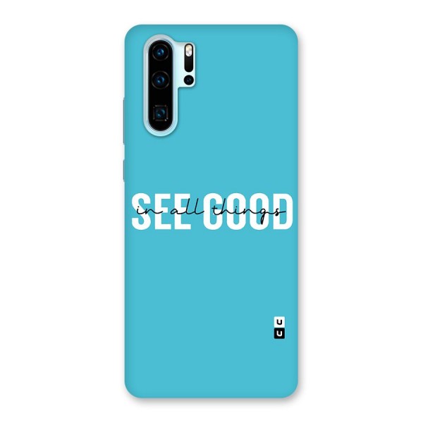 See Good in All Things Back Case for Huawei P30 Pro