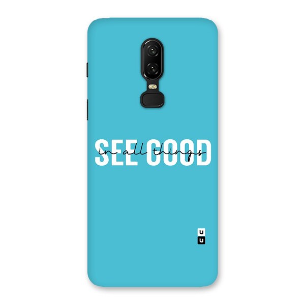 See Good in All Things Back Case for OnePlus 6