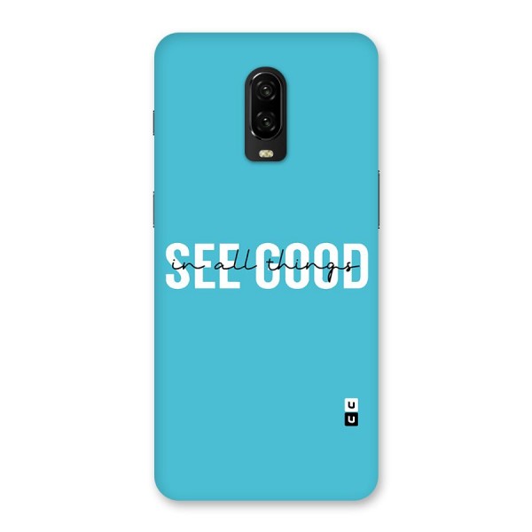 See Good in All Things Back Case for OnePlus 6T