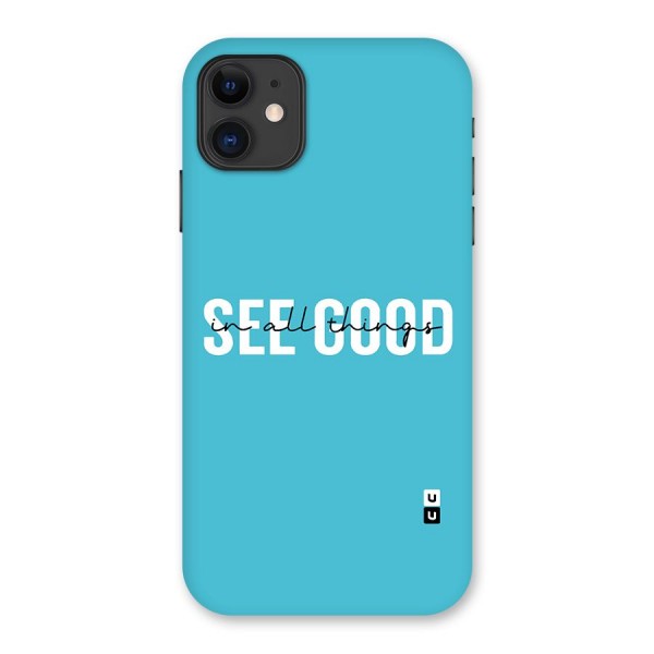 See Good in All Things Back Case for iPhone 11