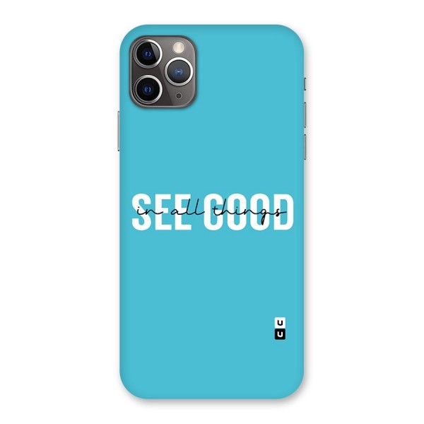 See Good in All Things Back Case for iPhone 11 Pro Max