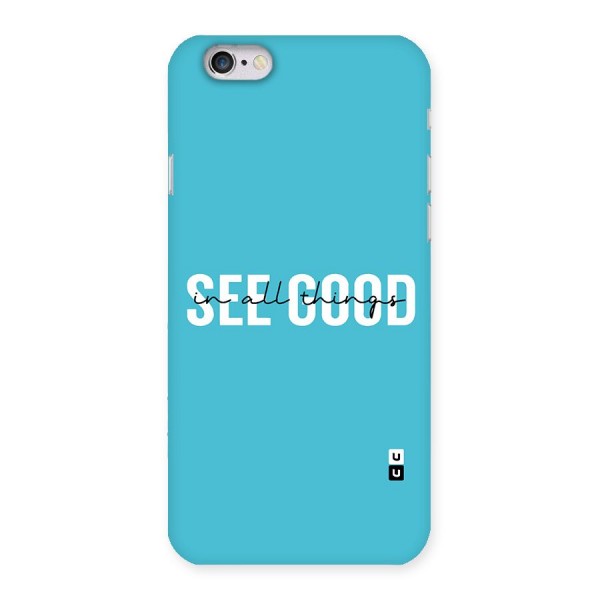 See Good in All Things Back Case for iPhone 6 6S
