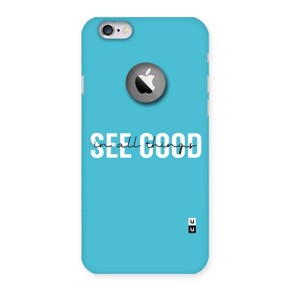 See Good in All Things Back Case for iPhone 6 Logo Cut
