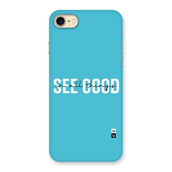 See Good in All Things Back Case for iPhone 7