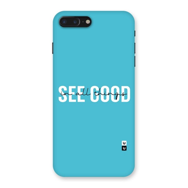 See Good in All Things Back Case for iPhone 7 Plus