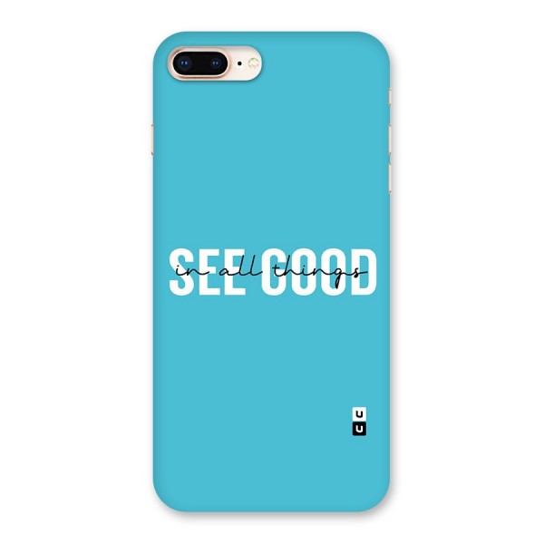 See Good in All Things Back Case for iPhone 8 Plus