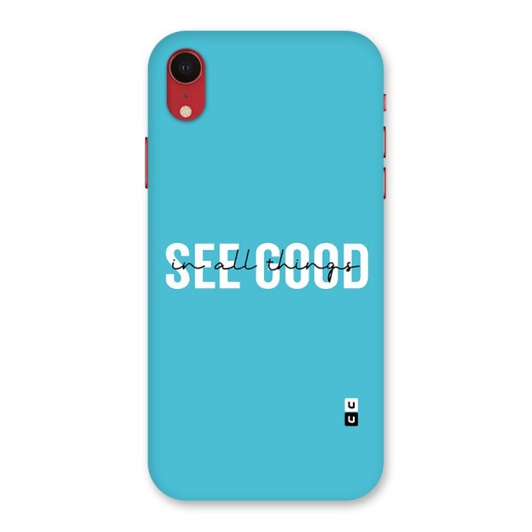 See Good in All Things Back Case for iPhone XR