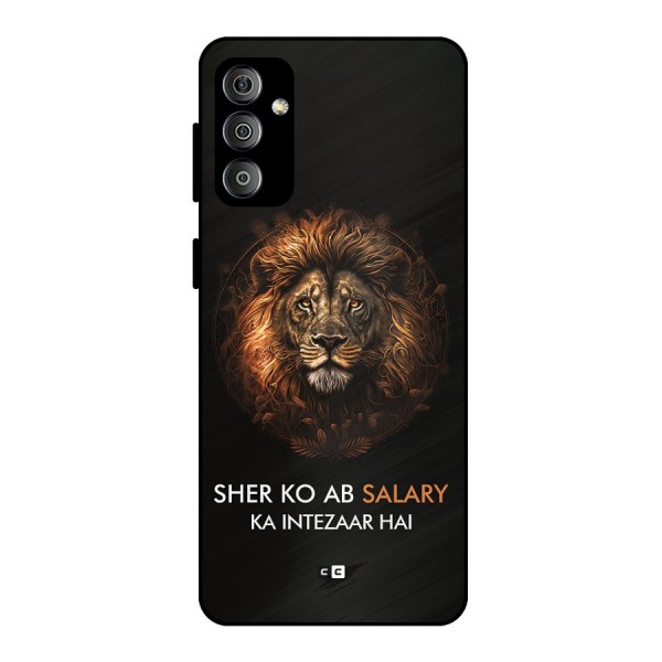 Sher On Salary Metal Back Case for Galaxy F23