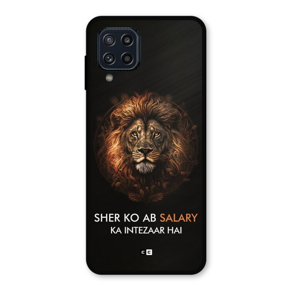 Sher On Salary Metal Back Case for Galaxy M32