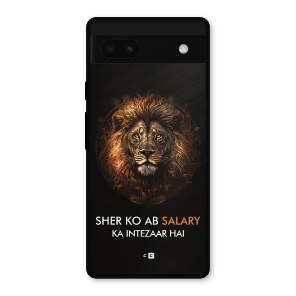 Sher On Salary Metal Back Case for Google Pixel 6a