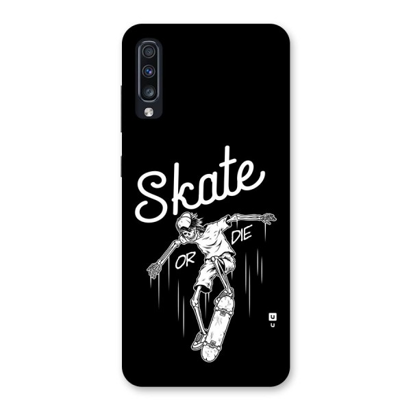 Skate Or Die Back Case for Galaxy A70