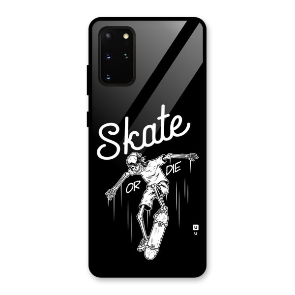 Skate Or Die Glass Back Case for Galaxy S20 Plus