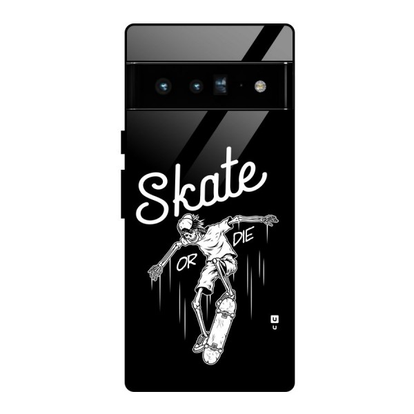 Skate Or Die Glass Back Case for Google Pixel 6 Pro