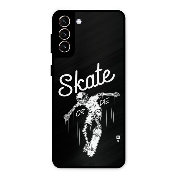 Skate Or Die Metal Back Case for Galaxy S21 Plus