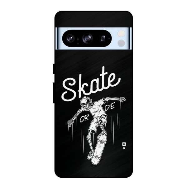 Skate Or Die Metal Back Case for Google Pixel 8 Pro