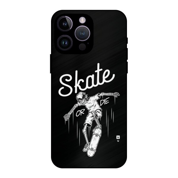 Skate Or Die Metal Back Case for iPhone 14 Pro Max