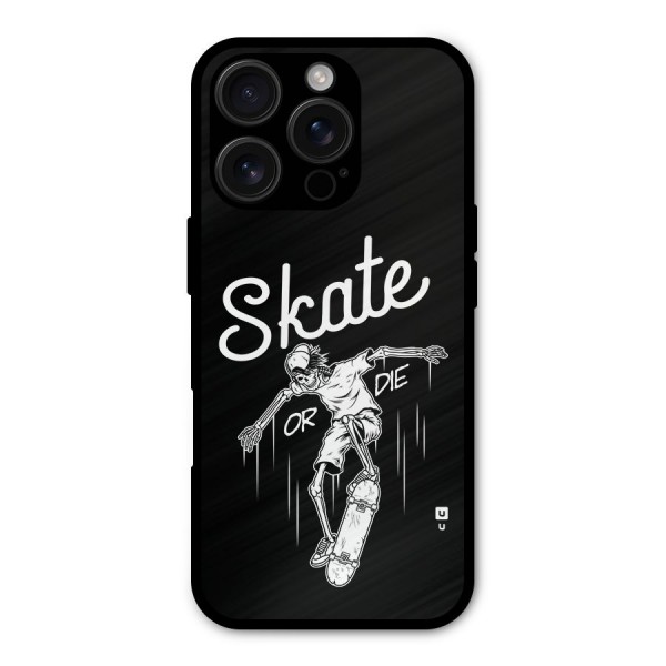 Skate Or Die Metal Back Case for iPhone 16 Pro