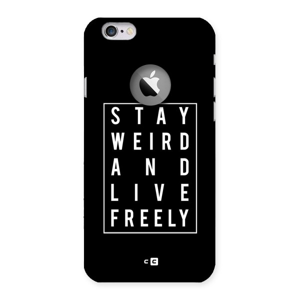 Stay Weird Live Freely Back Case for iPhone 6 Logo Cut