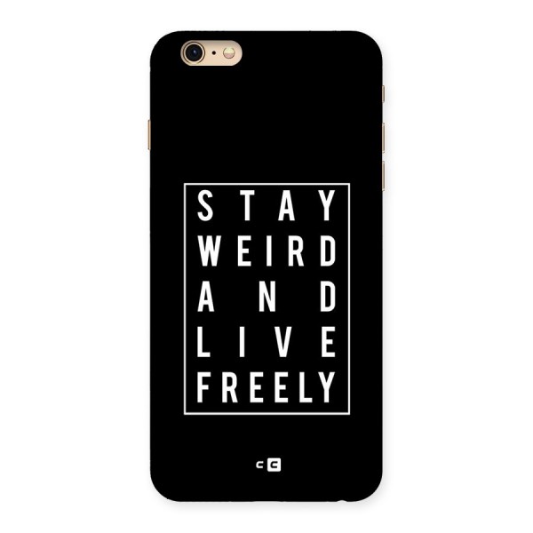 Stay Weird Live Freely Back Case for iPhone 6 Plus 6S Plus
